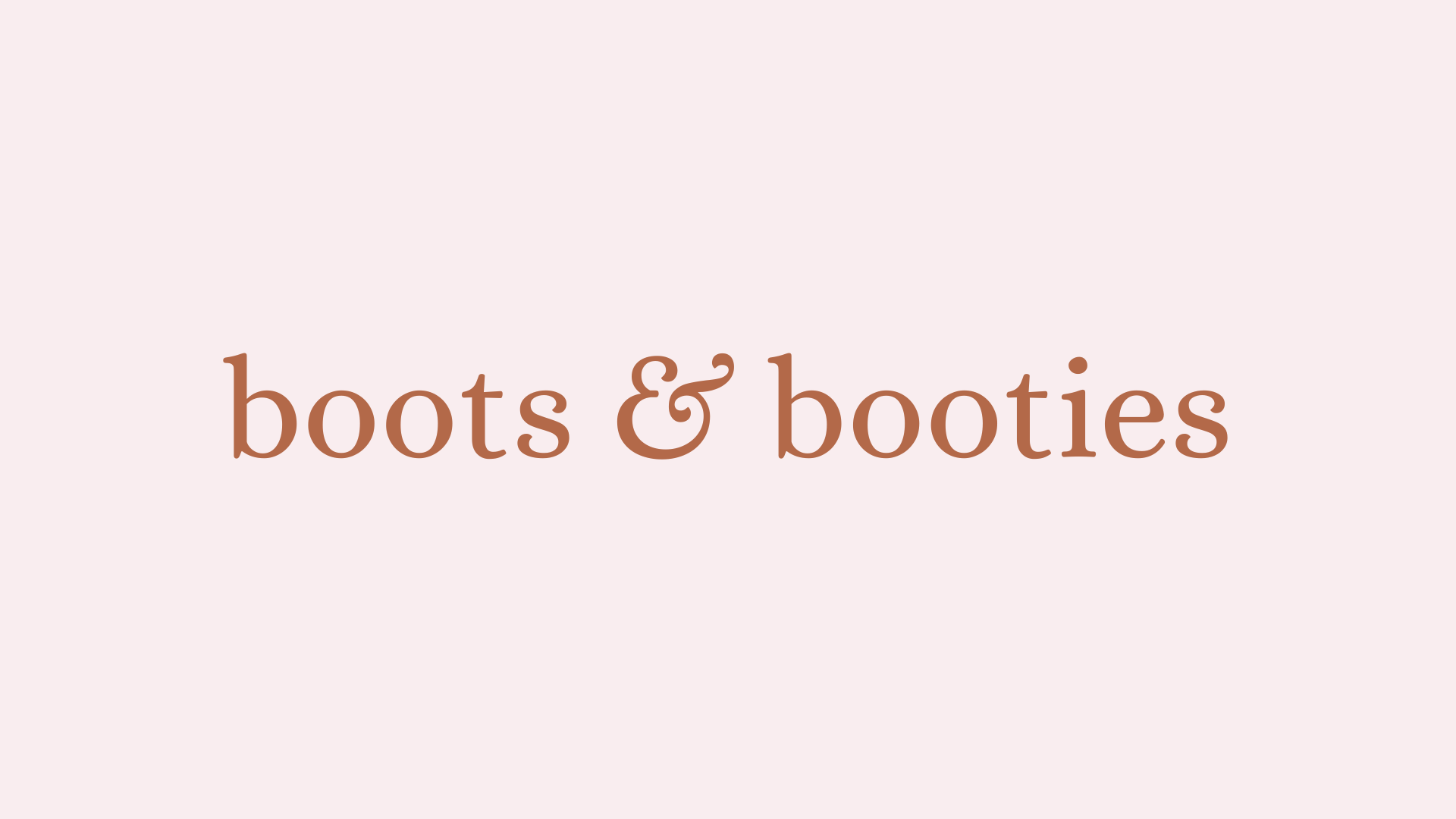 BOOTS & BOOTIES