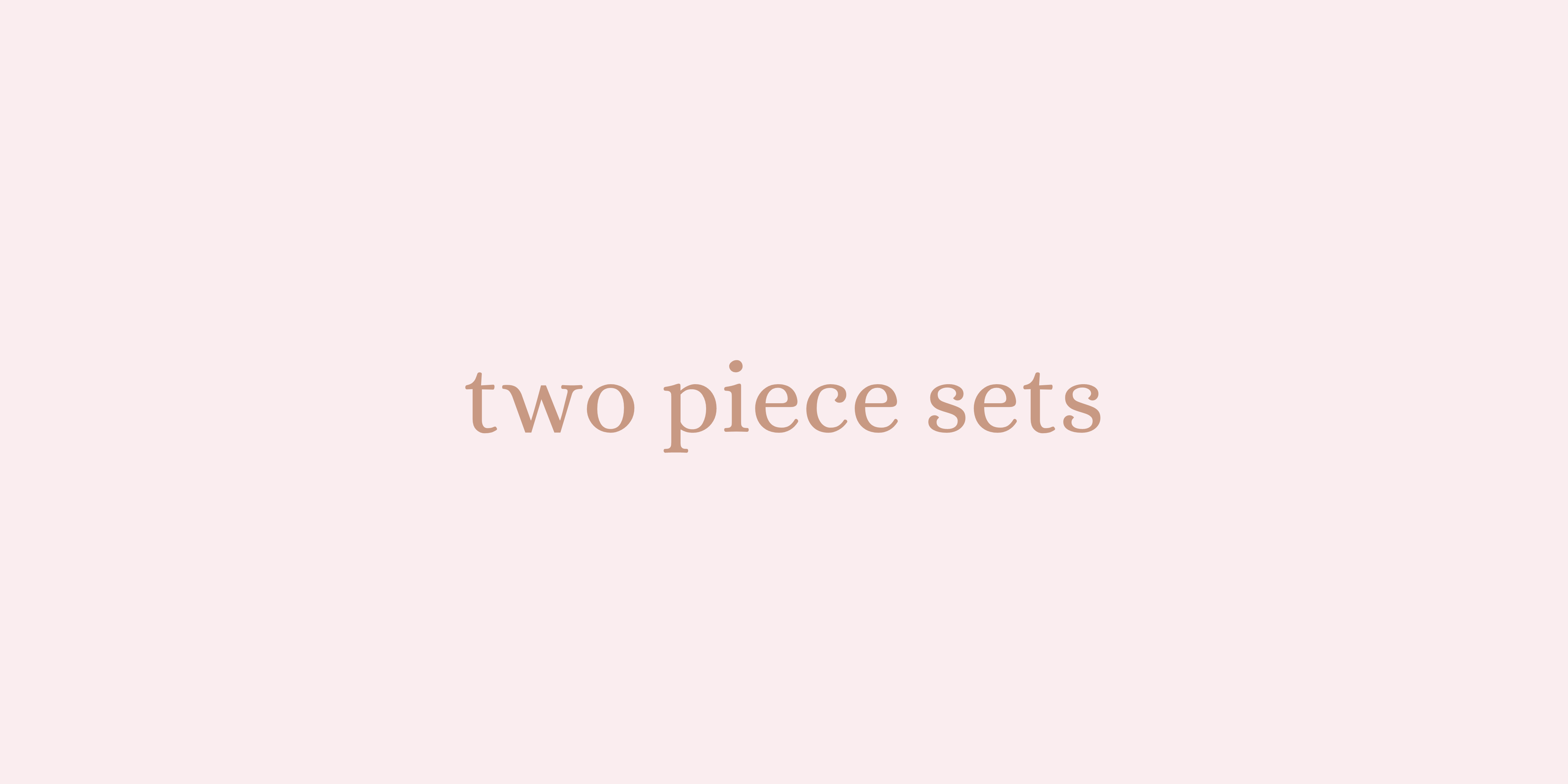 TWO PIECE SETS
