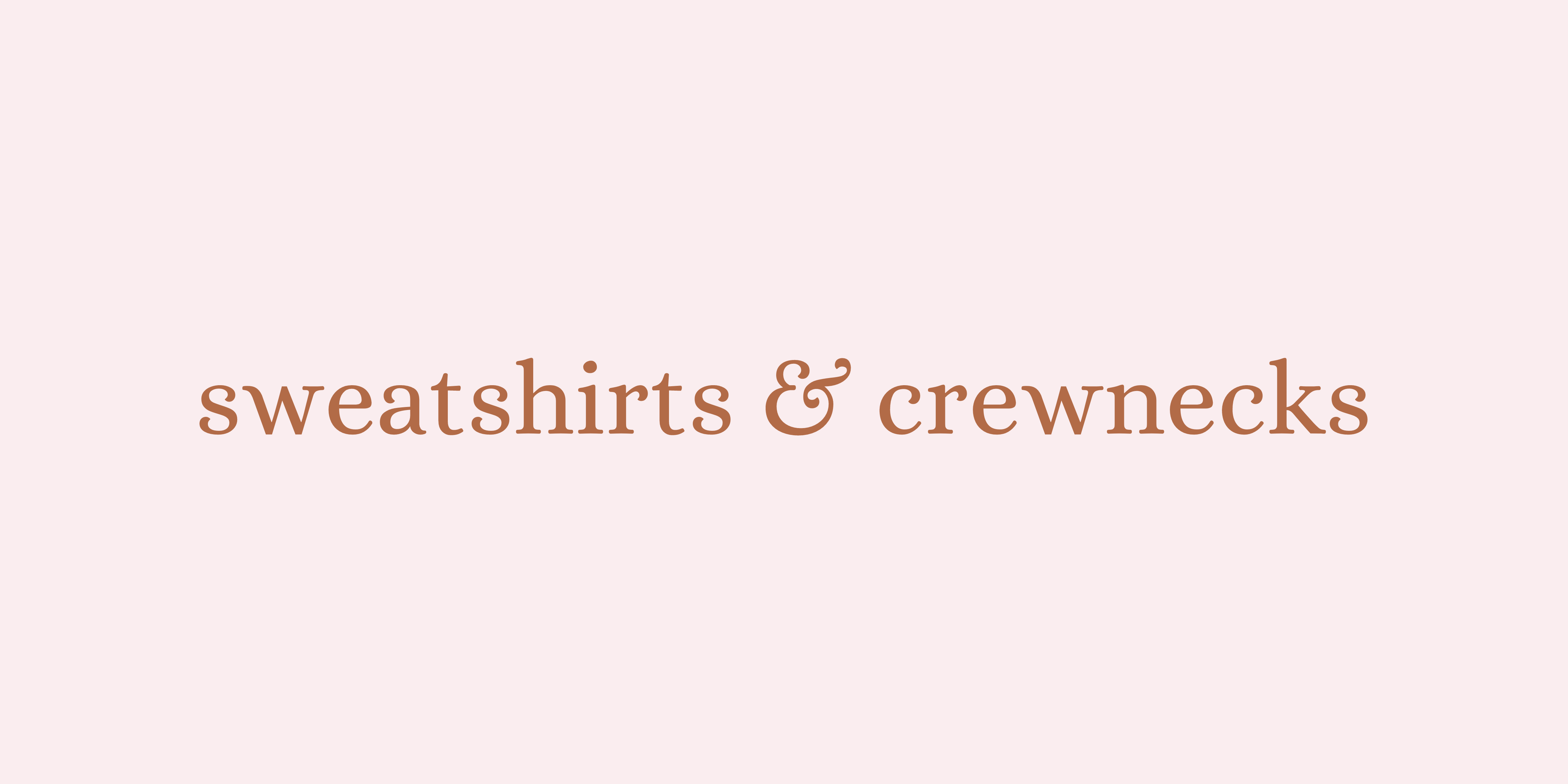 SWEATSHIRTS & CREWNECKS