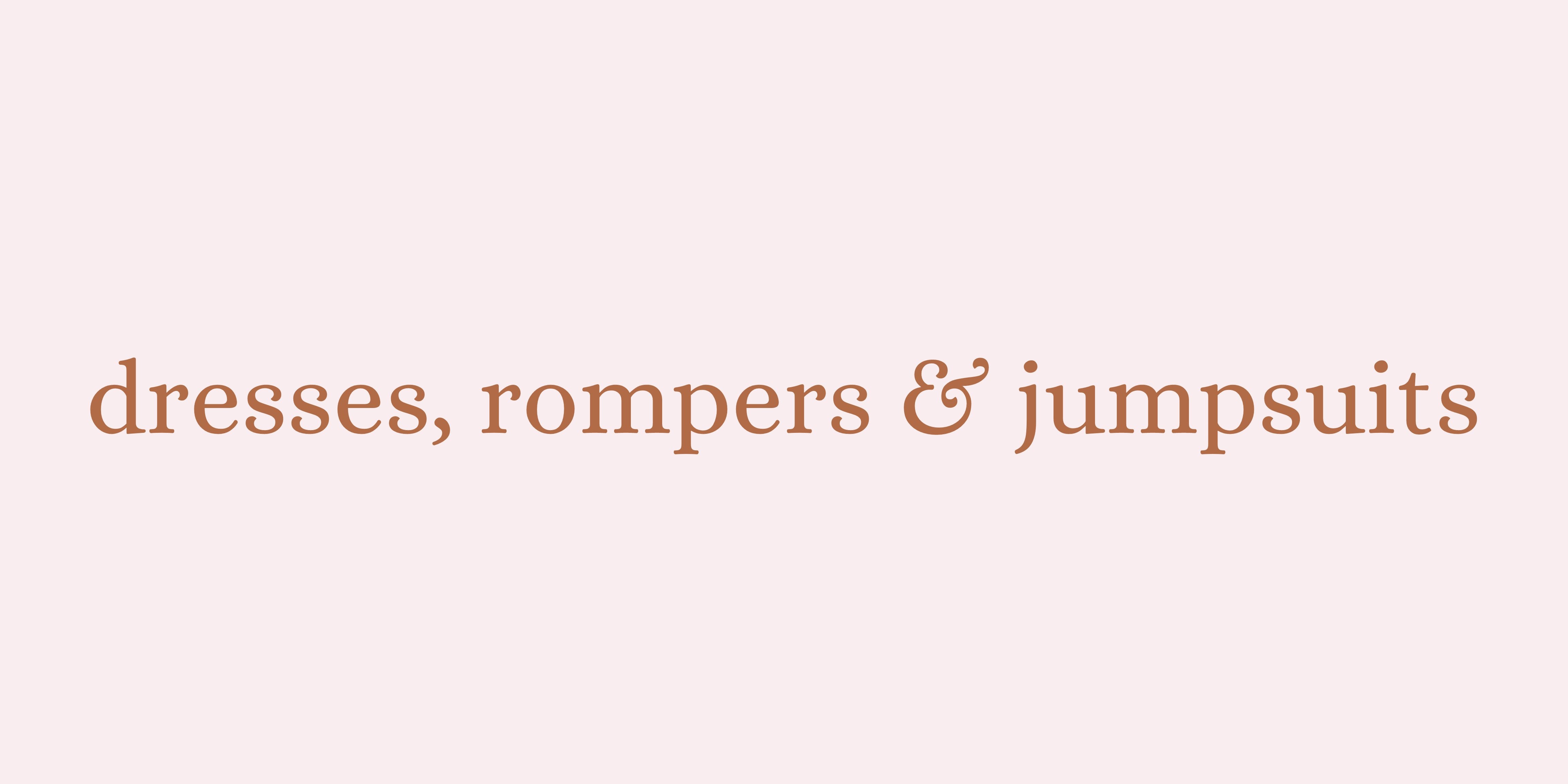 DRESSES, ROMPERS & JUMPSUITS
